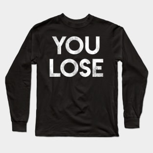 You Lose Long Sleeve T-Shirt